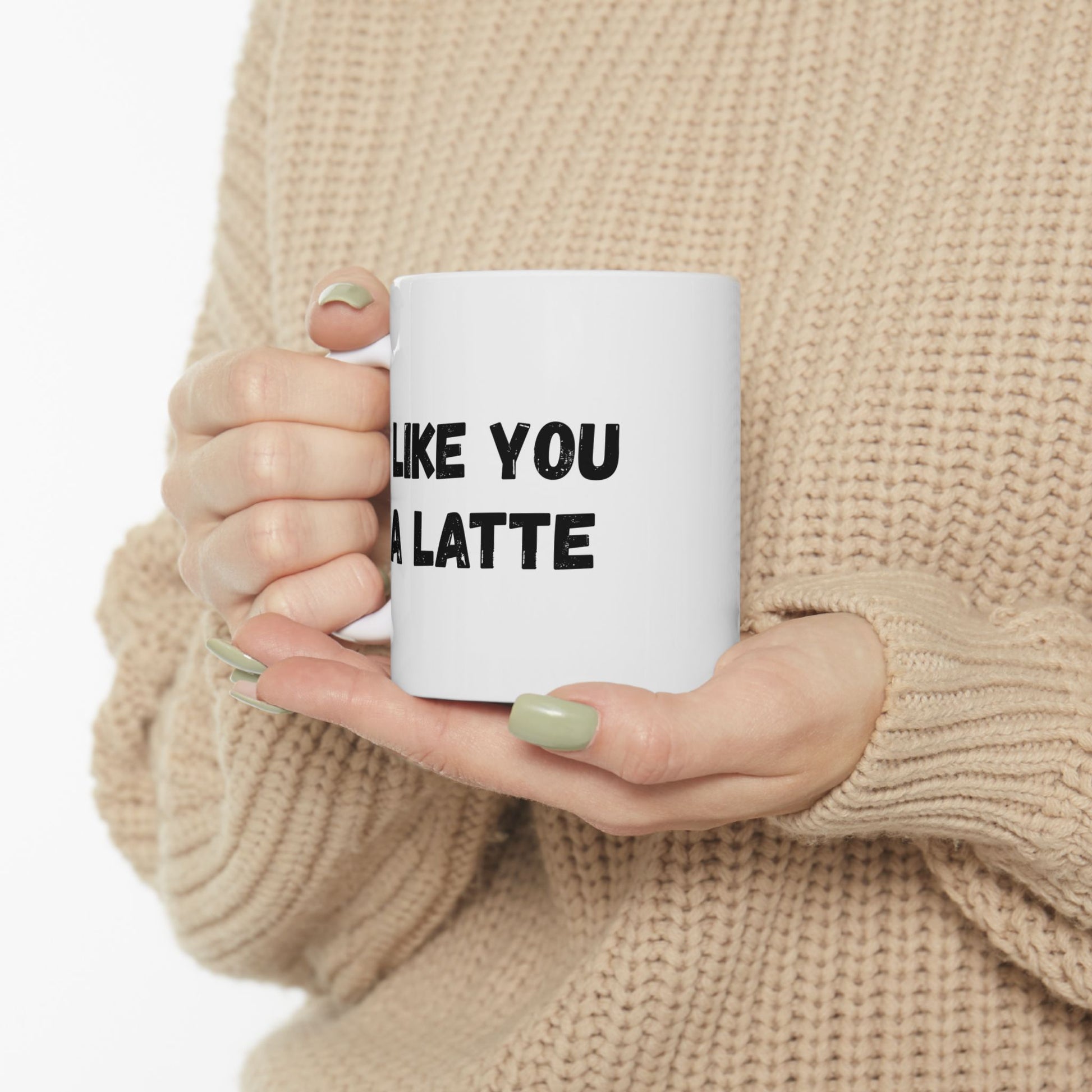Cute Coffee Mug - I Like You A Latte - Funny Gift for Coffee Lovers, Birthday, Friend Gift, Valentine's Day - TRV