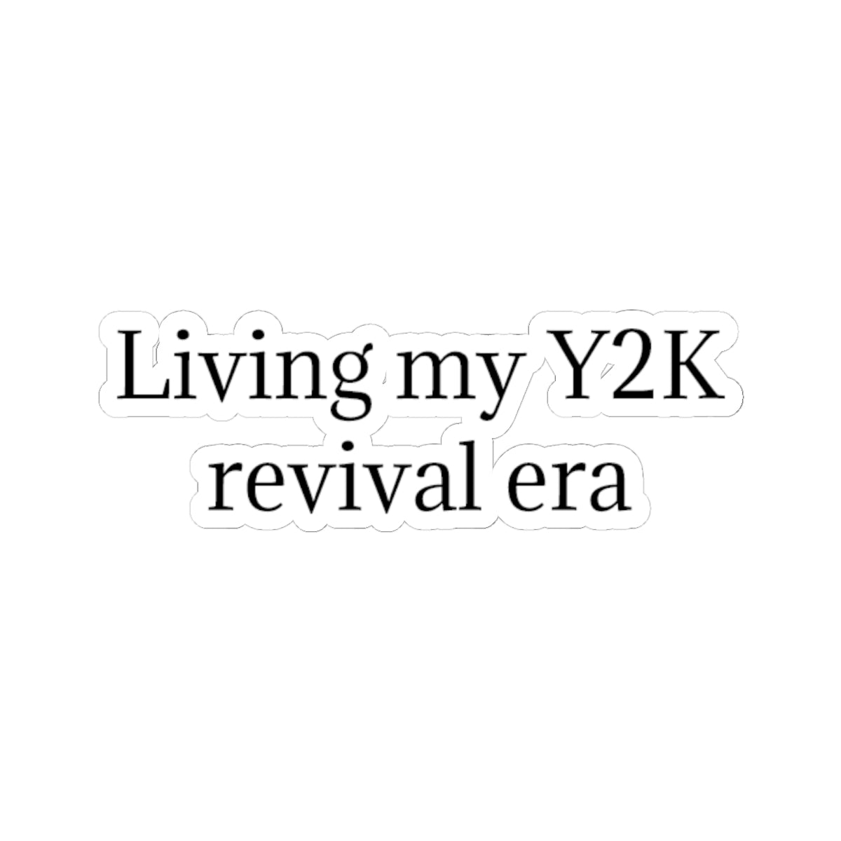 Y2K Revival Era Sticker — "Living my Y2K revival era" Kiss-Cut Sticker
