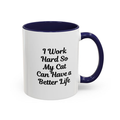 Cat Lover's Accent Coffee Mug - I Work Hard So My Cat Can Have a Better Life