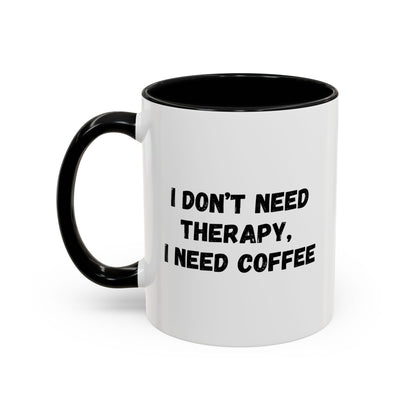 Funny Coffee Mug - I Don't Need Therapy, I Need Coffee | Gift for Coffee Lovers, Self-Care Mug, Office Humor, Ceramics for Home