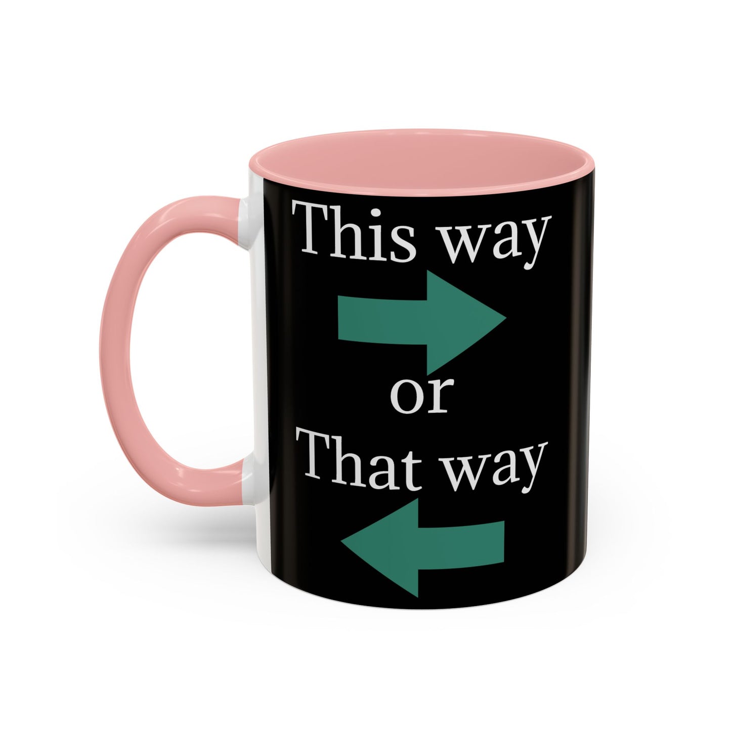 This Way or That Way Coffee Mug | Fun Accent Mug for Home & Office, Gift for Coffee Lovers, Unique Drinkware, Motivational Coffee Cup - TRV