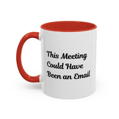 Funny Office Accent Coffee Mug - "This Meeting Could Have Been an Email" - 11 & 15oz