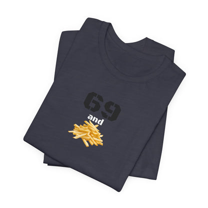 Funny 69 And French Fries Graphic Tee, Casual Humor Shirt, Cute Gift, Stylish Graphic Top, Unisex Quirky T-Shirt, Everyday Wear