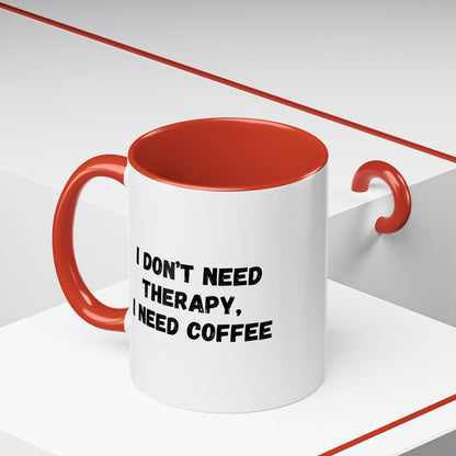 Funny Coffee Mug - I Don't Need Therapy, I Need Coffee | Gift for Coffee Lovers, Self-Care Mug, Office Humor, Ceramics for Home