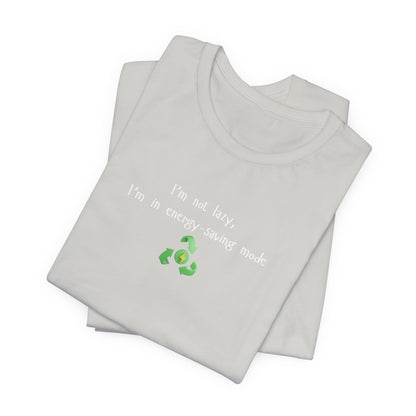 Eco-Friendly Motivational Tee, Casual Shirt, Gift for Nature Lovers, Sustainable Fashion, Funny Quote Top, Everyday Wear