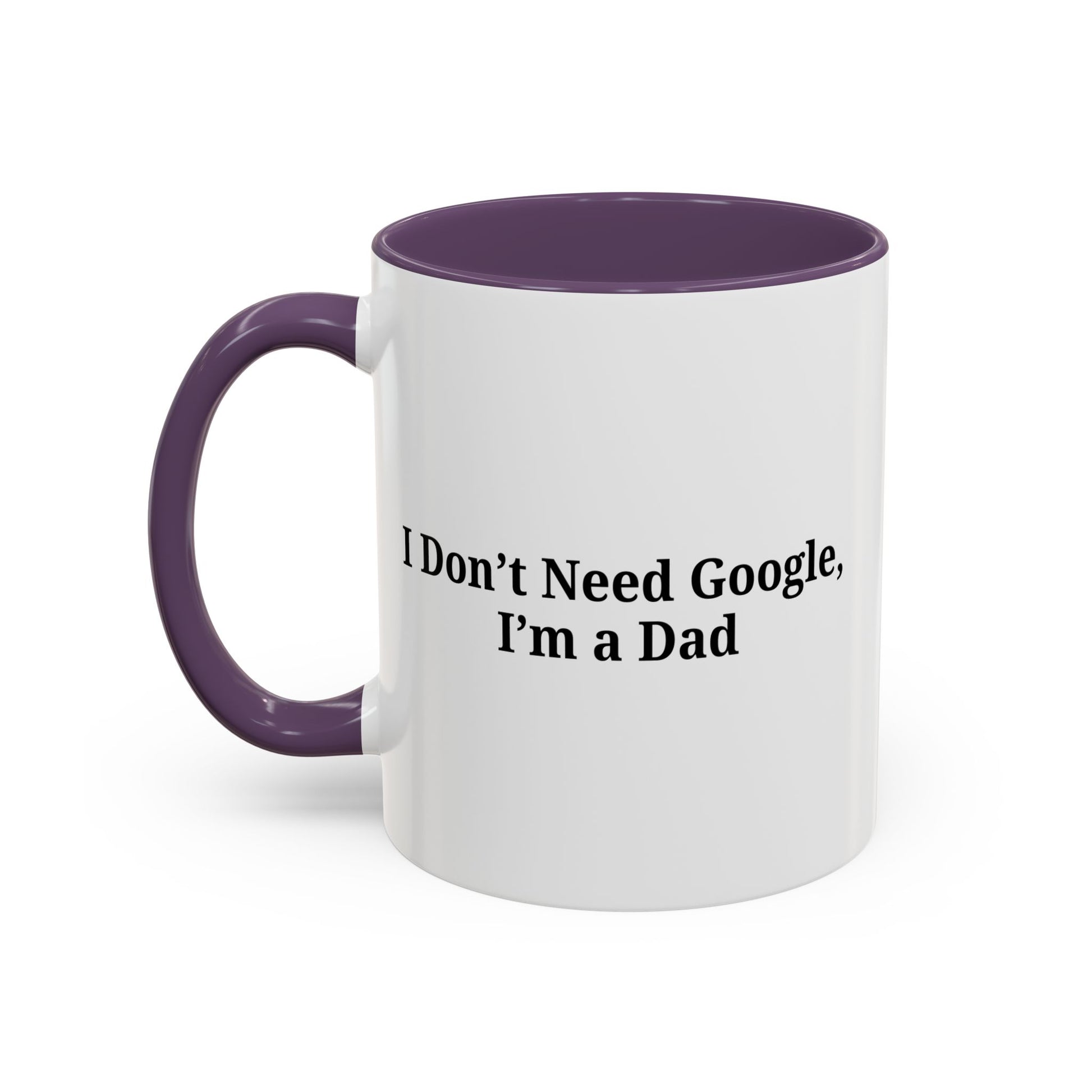 Funny Dad Coffee Mug - I Don't Need Google, I'm a Dad, Gift for Fathers Day, Dads Birthday, Coffee Lovers, Home Office Decor - TRV