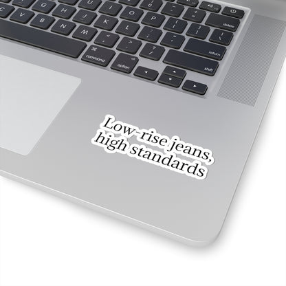 Kiss-Cut Sticker — "Low-Rise Jeans, High Standards" Minimal Text Vinyl Sticker