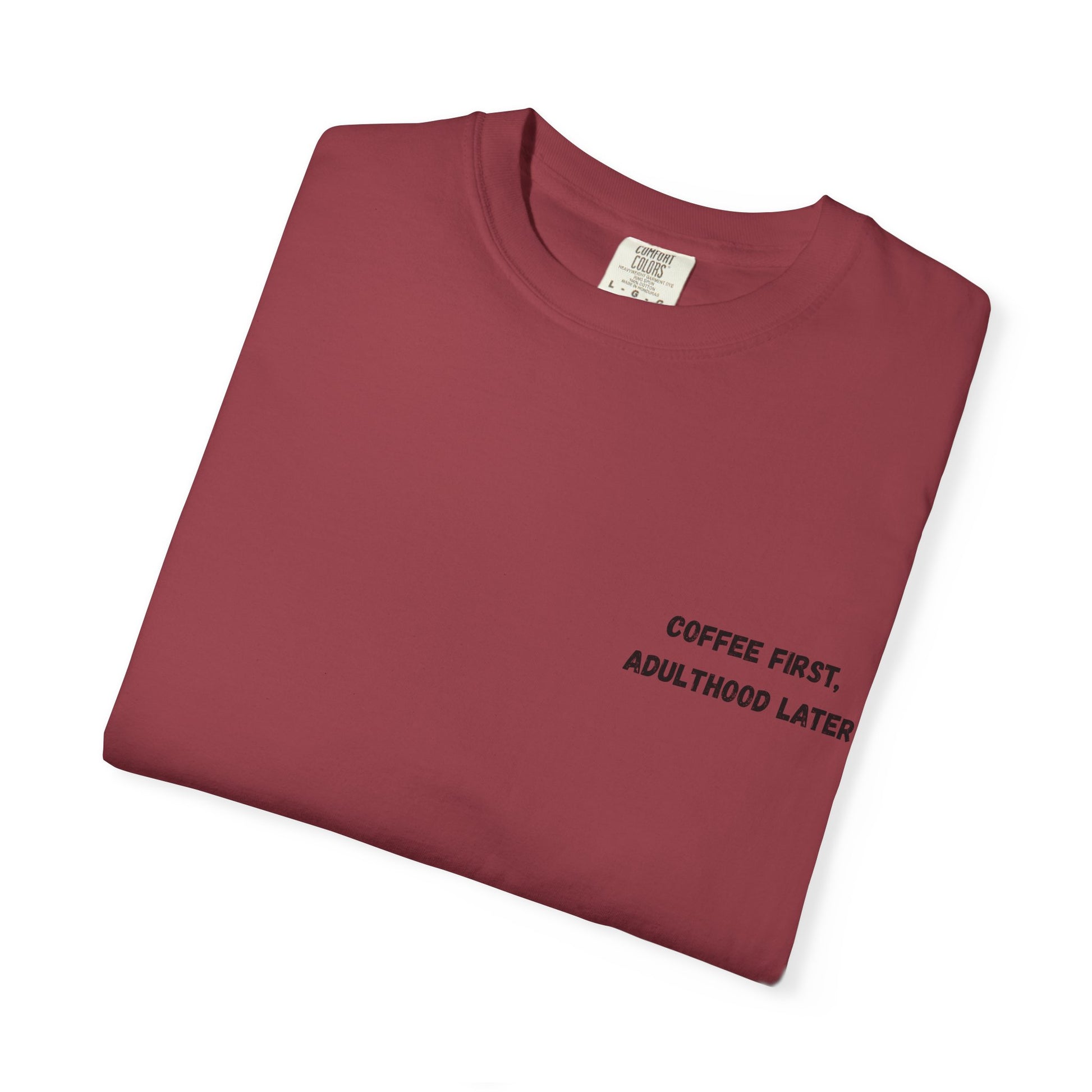 Coffee First Unisex Garment-Dyed T-Shirt - Adulthood Later - TRV