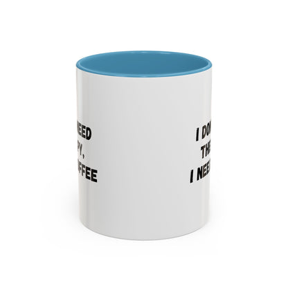 Funny Coffee Mug - I Don't Need Therapy, I Need Coffee | Gift for Coffee Lovers, Self-Care Mug, Office Humor, Ceramics for Home