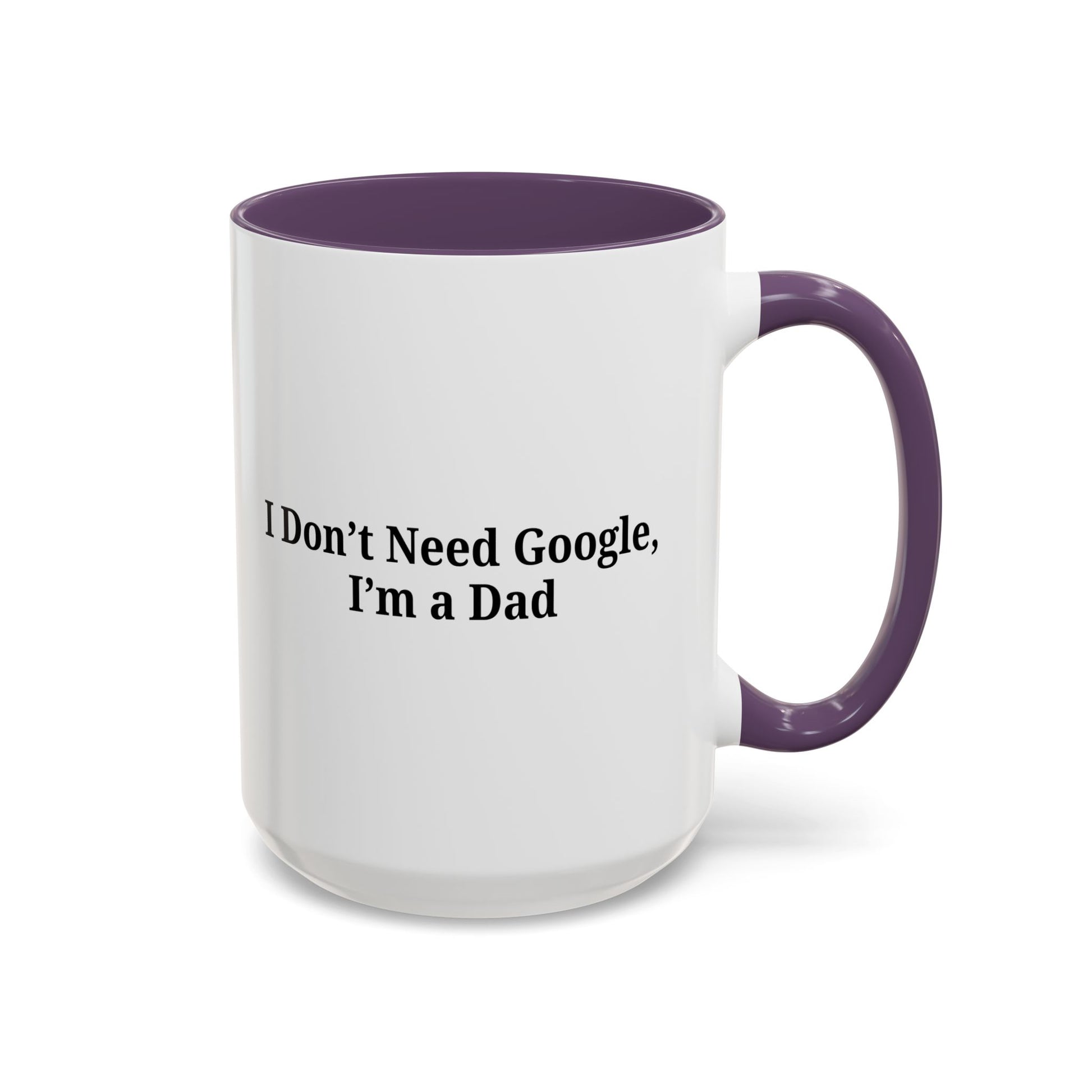 Funny Dad Coffee Mug - I Don't Need Google, I'm a Dad, Gift for Fathers Day, Dads Birthday, Coffee Lovers, Home Office Decor - TRV