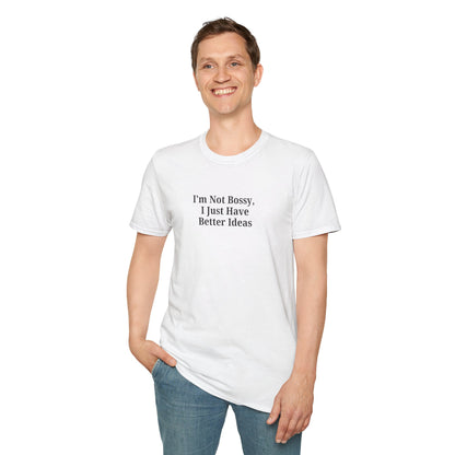 Unisex Softstyle T-Shirt - "I'm Not Bossy, I Just Have Better Ideas" Empowering Tee - TRV