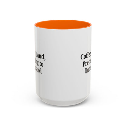 Coffee Humor Mug - "Coffee in Hand, Pretending to Understand" - TRV