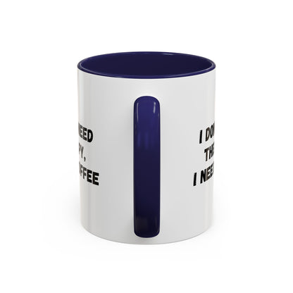 Funny Coffee Mug - I Don't Need Therapy, I Need Coffee | Gift for Coffee Lovers, Self-Care Mug, Office Humor, Ceramics for Home