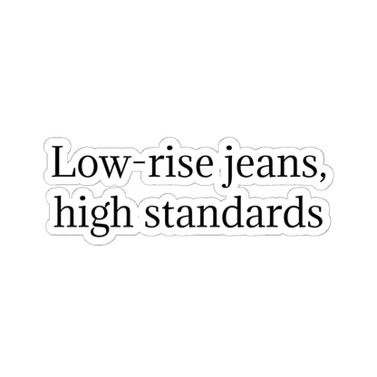Kiss-Cut Sticker — "Low-Rise Jeans, High Standards" Minimal Text Vinyl Sticker