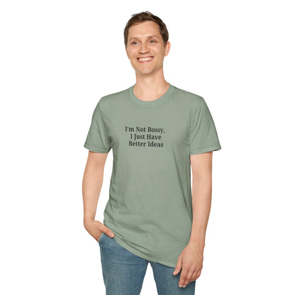 Unisex Softstyle T-Shirt - "I'm Not Bossy, I Just Have Better Ideas" Empowering Tee - TRV