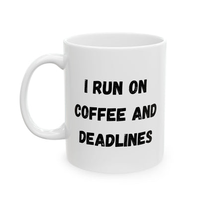 Funny Ceramic Coffee Mug - "I Run on Coffee and Deadlines" - 11oz & 15oz Options - TRV
