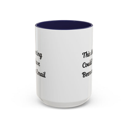 Funny Office Accent Coffee Mug - "This Meeting Could Have Been an Email" - 11 & 15oz