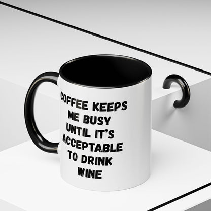 Funny Coffee Mug - "Coffee Keeps Me Busy Until It's Acceptable to Drink Wine" - Great for Mornings, Gifts, Office, Relaxation, Home