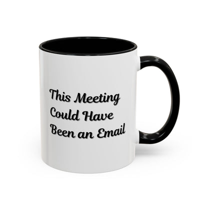 Funny Office Accent Coffee Mug - "This Meeting Could Have Been an Email" - 11 & 15oz