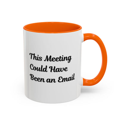 Funny Office Accent Coffee Mug - "This Meeting Could Have Been an Email" - 11 & 15oz