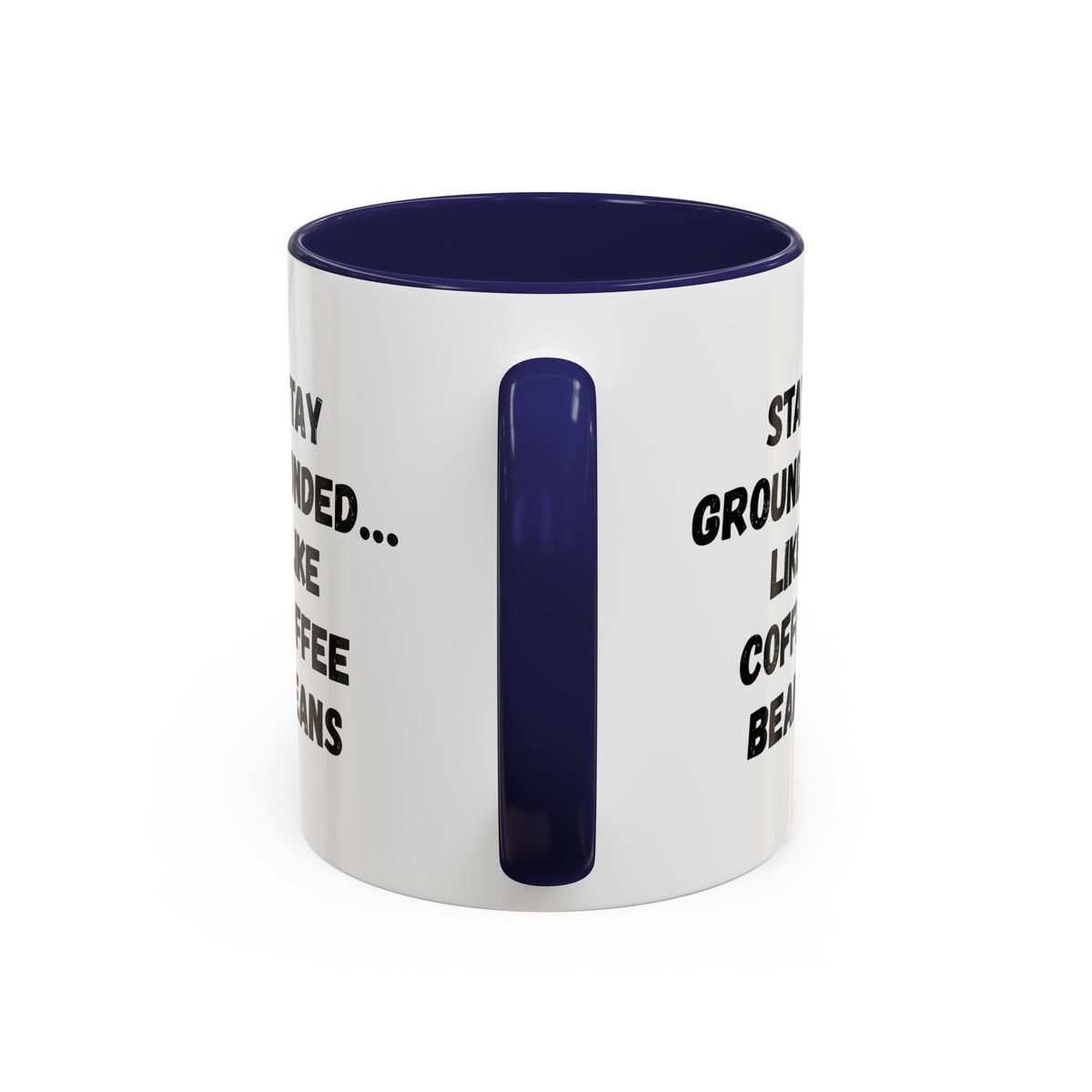 White ceramic mug with "Stay Grounded Like Coffee Beans" printed in black, 11oz size, perfect for coffee lovers.