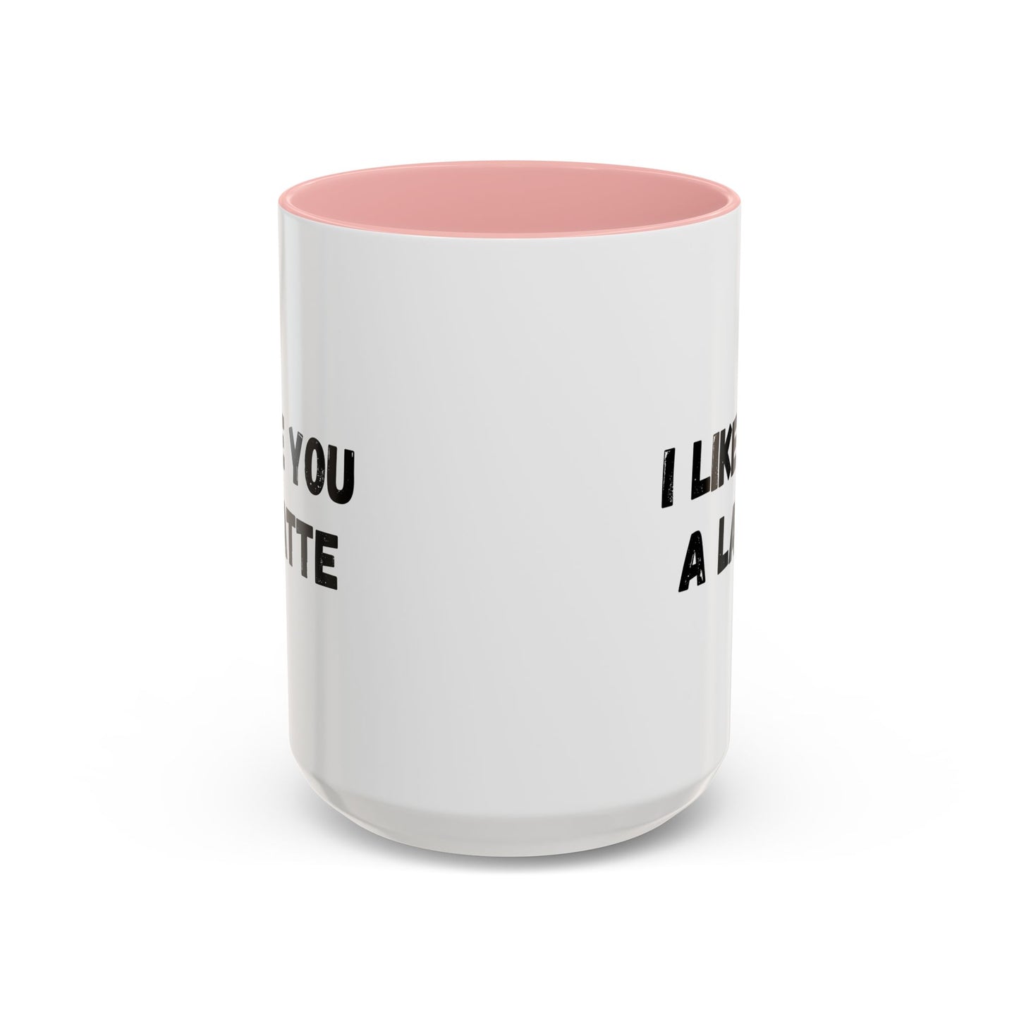 I Like You A Latte Coffee Mug, Funny Coffee Cup, Gift for Coffee Lovers, Cute Office Mug, Humor Tea Mug