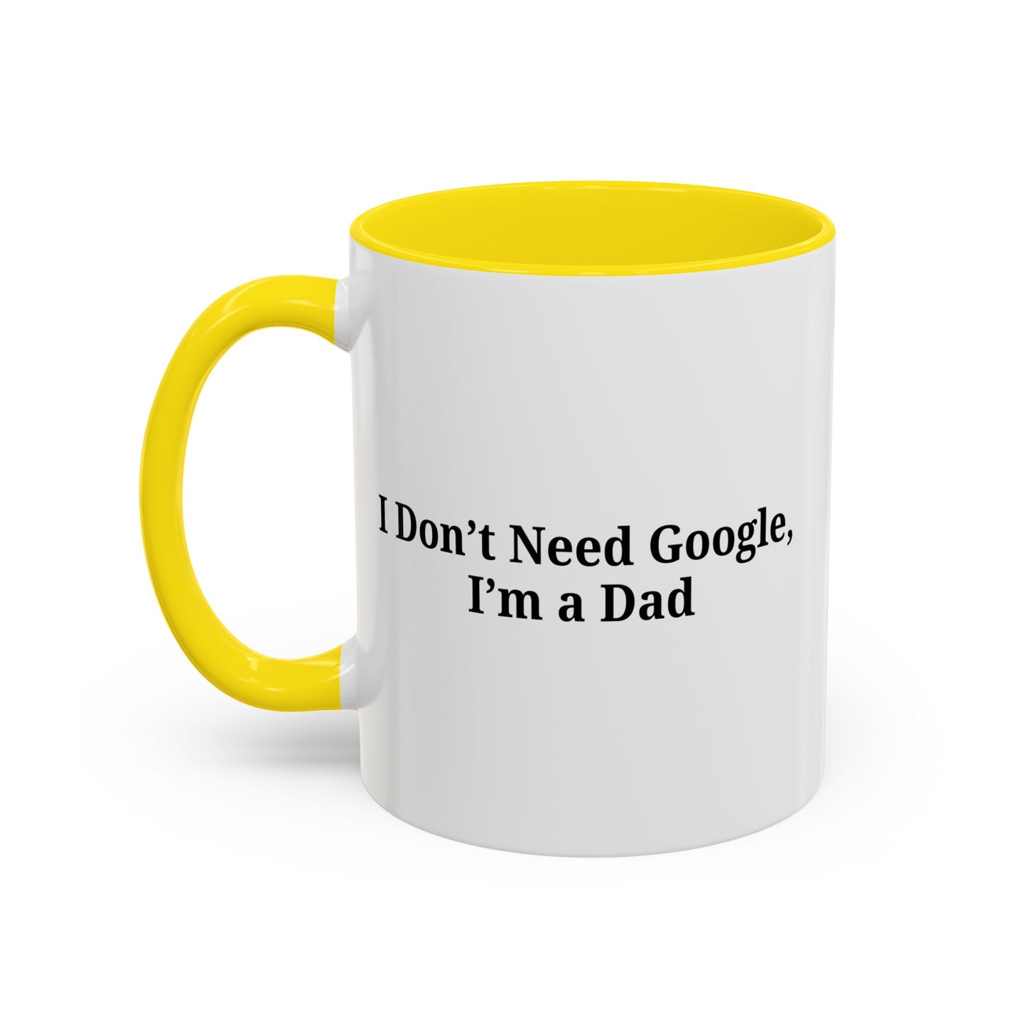Funny Dad Coffee Mug - I Don't Need Google, I'm a Dad, Gift for Fathers Day, Dads Birthday, Coffee Lovers, Home Office Decor - TRV