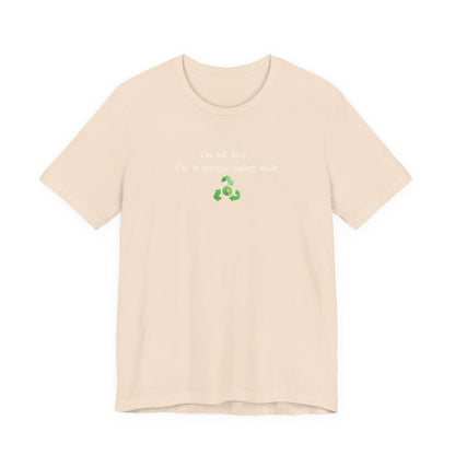 Eco-Friendly Motivational Tee, Casual Shirt, Gift for Nature Lovers, Sustainable Fashion, Funny Quote Top, Everyday Wear