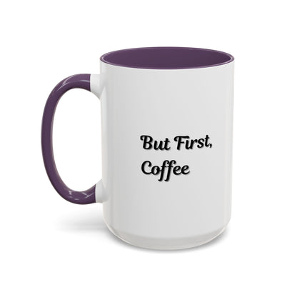 Funny Coffee Mug - But First Coffee, Accent Cup for Coffee Lovers, Gift for Coffee Enthusiasts, Kitchen Decor, Coffee Mug with