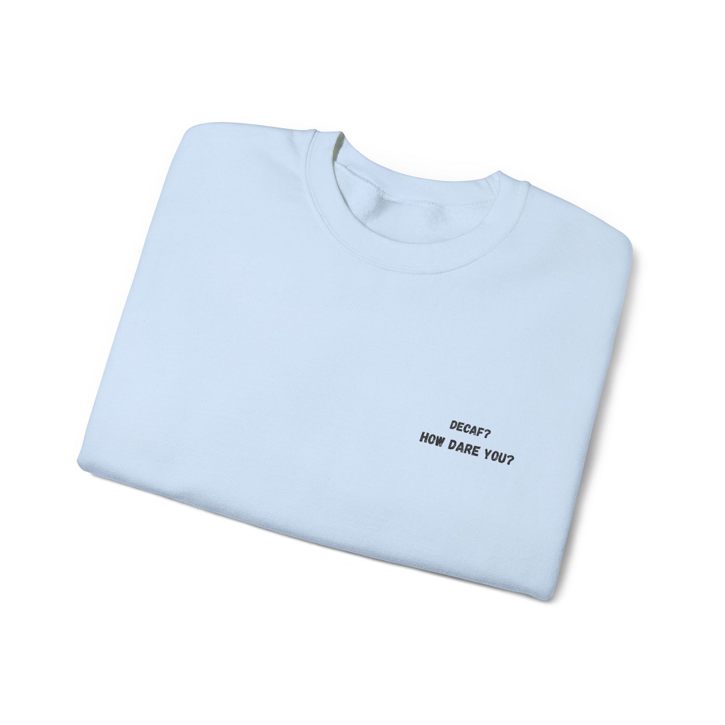 Funny Crewneck Sweatshirt: "Decaf? How Dare You?" Gift for Friends, Casual Wear, Humor Apparel, Cozy Outfit, Unisex Sweatshirt - TRV