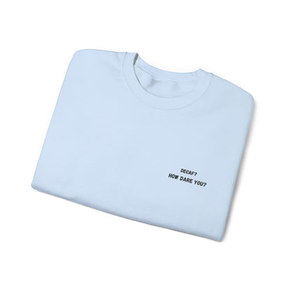 Funny Crewneck Sweatshirt: "Decaf? How Dare You?" Gift for Friends, Casual Wear, Humor Apparel, Cozy Outfit, Unisex Sweatshirt - TRV