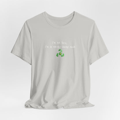 Eco humor T-shirt featuring the phrase "I’m Not Lazy, I’m an Energy-Saving Mock" printed on a casual T-shirt.
