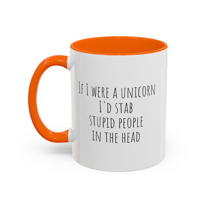 Funny ceramic mug featuring a unicorn design with the phrase "If I Were A Unicorn ... Stab Stupid People In The Head" by Printify.