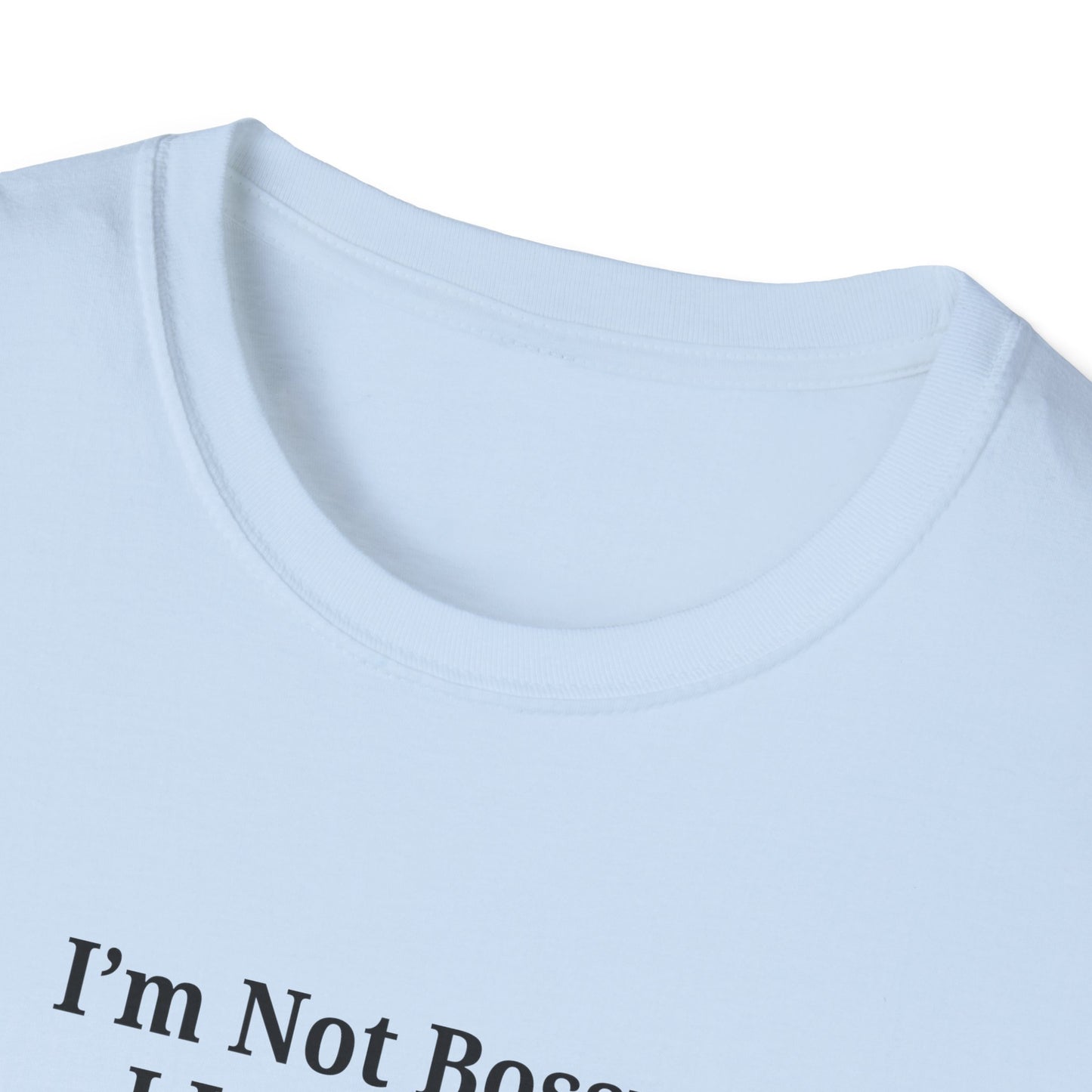 Unisex Softstyle T-Shirt - "I'm Not Bossy, I Just Have Better Ideas" Empowering Tee - TRV