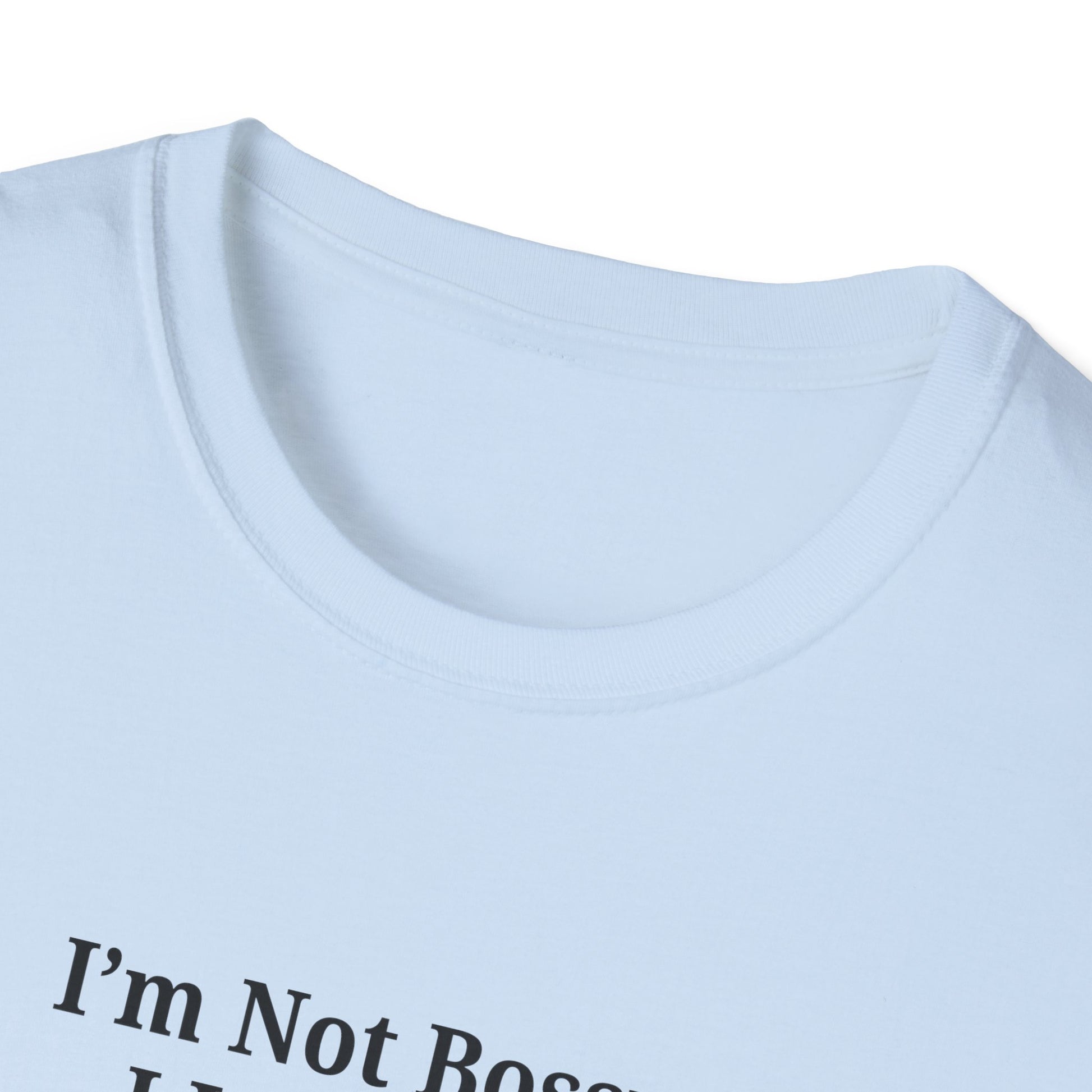Unisex Softstyle T-Shirt - "I'm Not Bossy, I Just Have Better Ideas" Empowering Tee - TRV