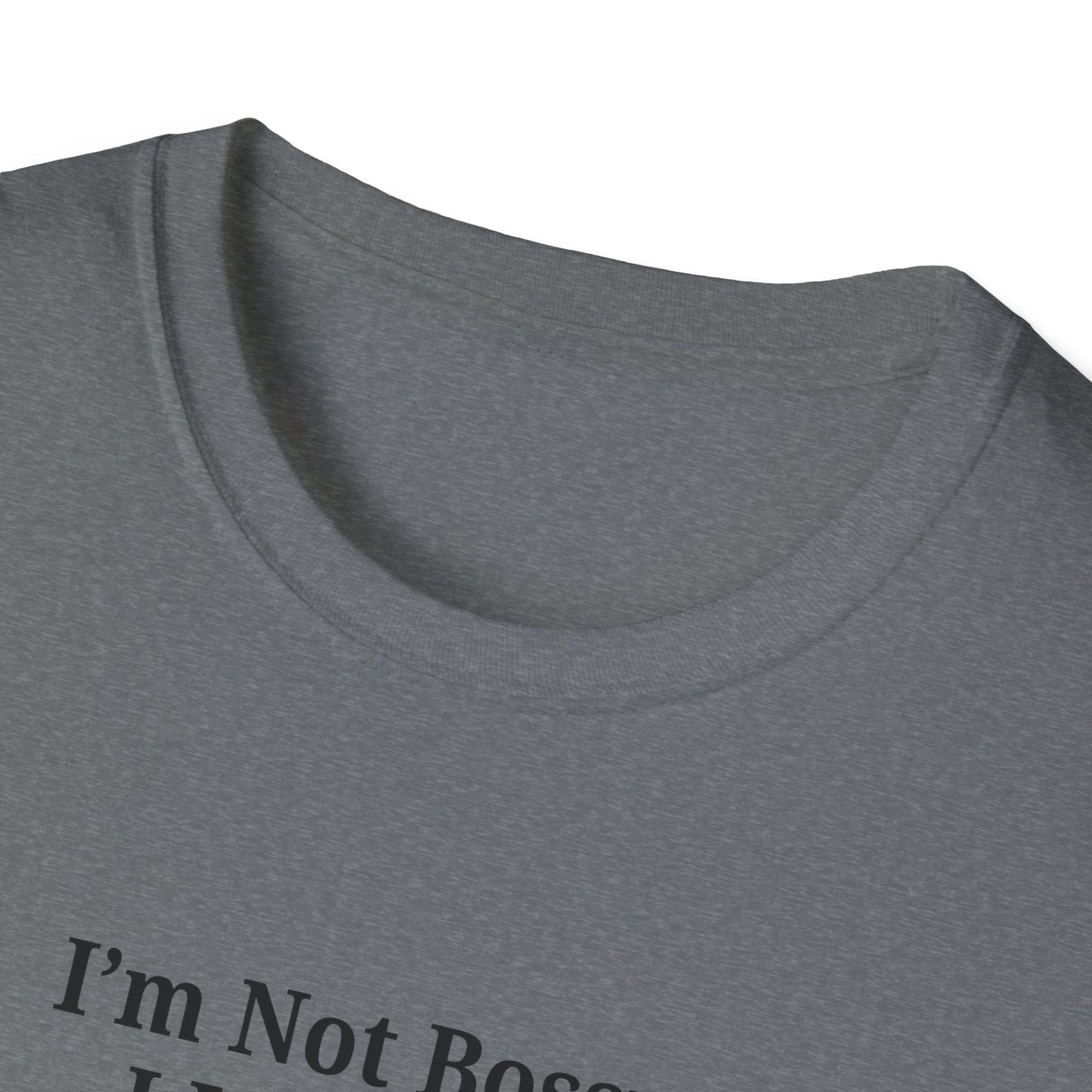 Unisex Softstyle T-Shirt - "I'm Not Bossy, I Just Have Better Ideas" Empowering Tee - TRV