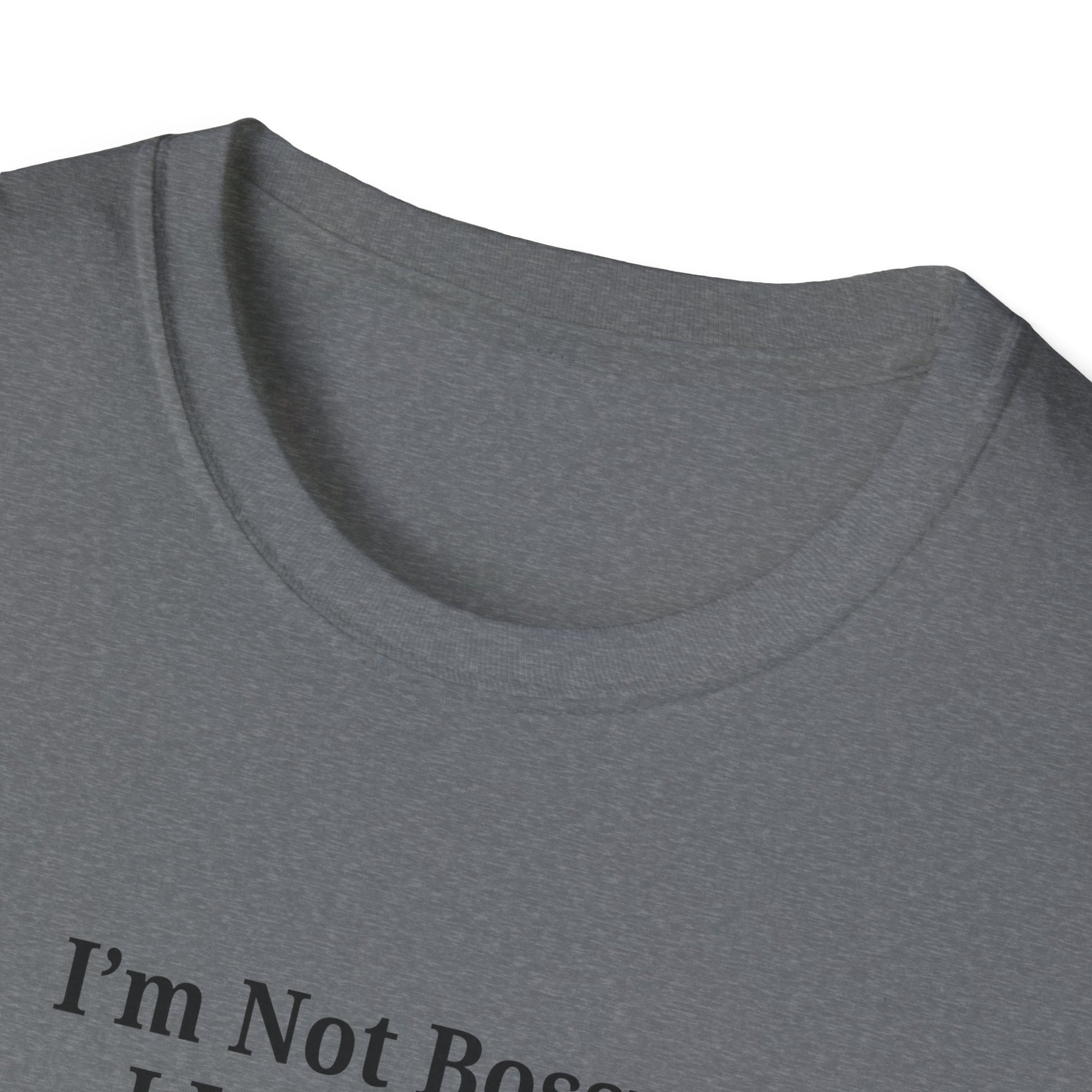 Unisex Softstyle T-Shirt - "I'm Not Bossy, I Just Have Better Ideas" Empowering Tee - TRV
