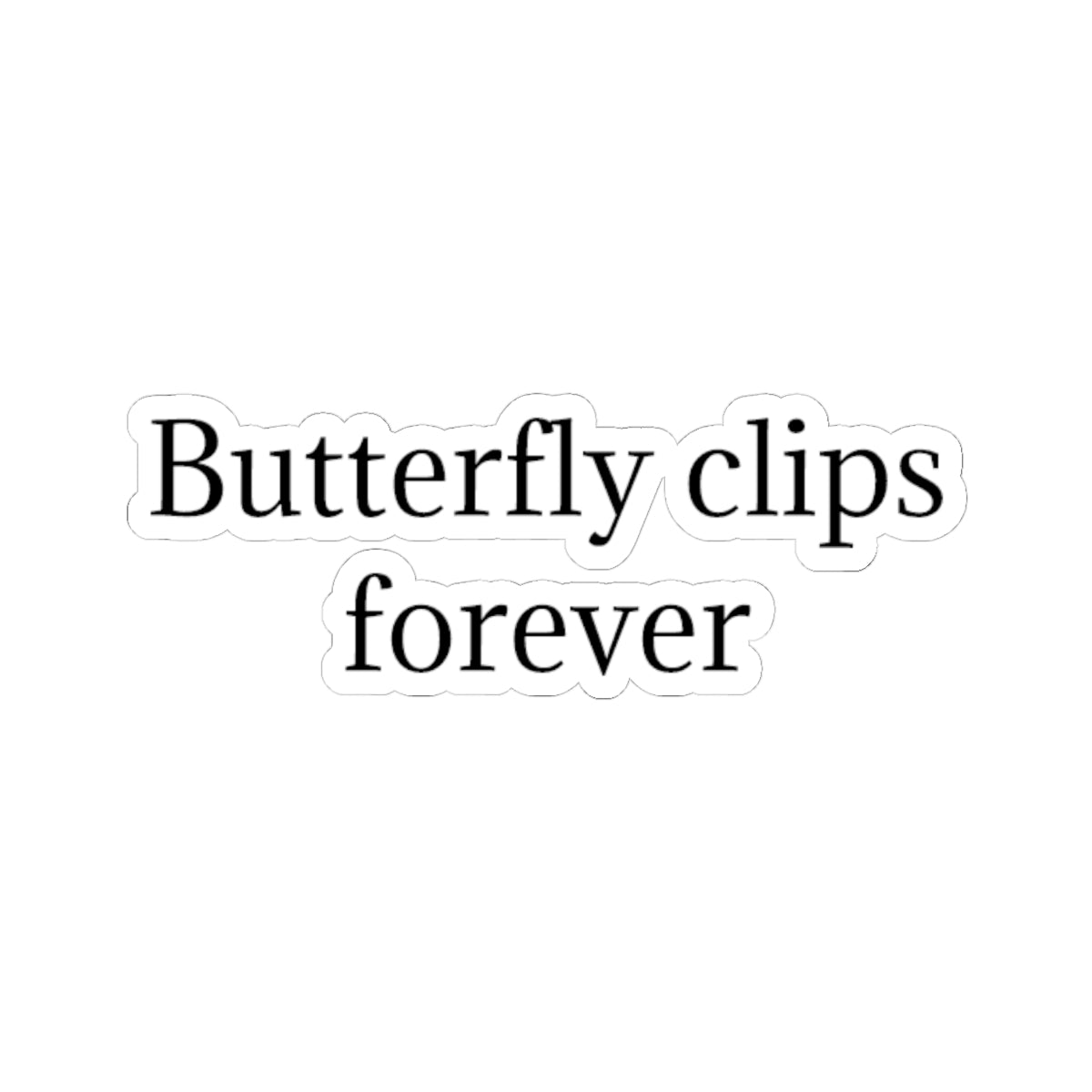 Butterfly Clips Forever Sticker — Minimalist Text Kiss-Cut Vinyl Sticker
