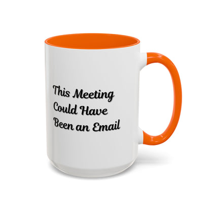 Funny Office Accent Coffee Mug - "This Meeting Could Have Been an Email" - 11 & 15oz