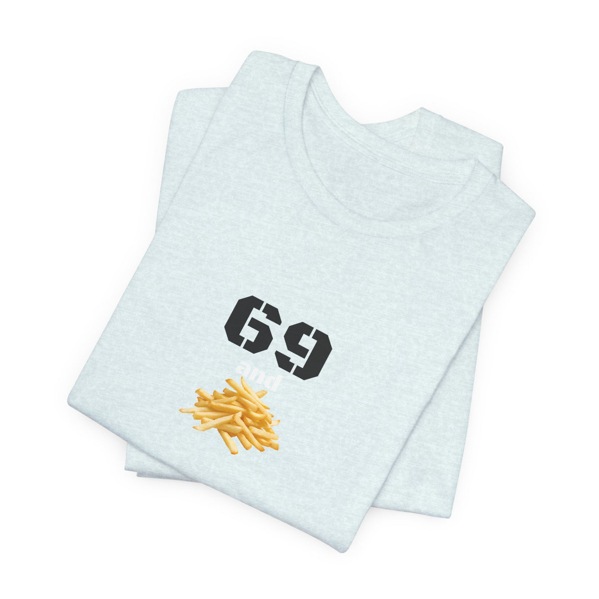 Unisex graphic T-shirt featuring a humorous 69 and French fries design, in vibrant colors on a casual cotton tee.
