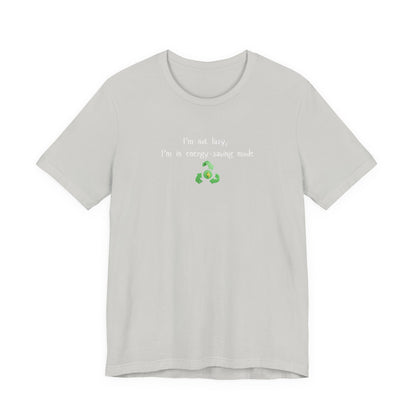 Eco-Friendly Motivational Tee, Casual Shirt, Gift for Nature Lovers, Sustainable Fashion, Funny Quote Top, Everyday Wear