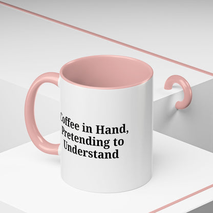 Coffee Humor Mug - "Coffee in Hand, Pretending to Understand" - TRV