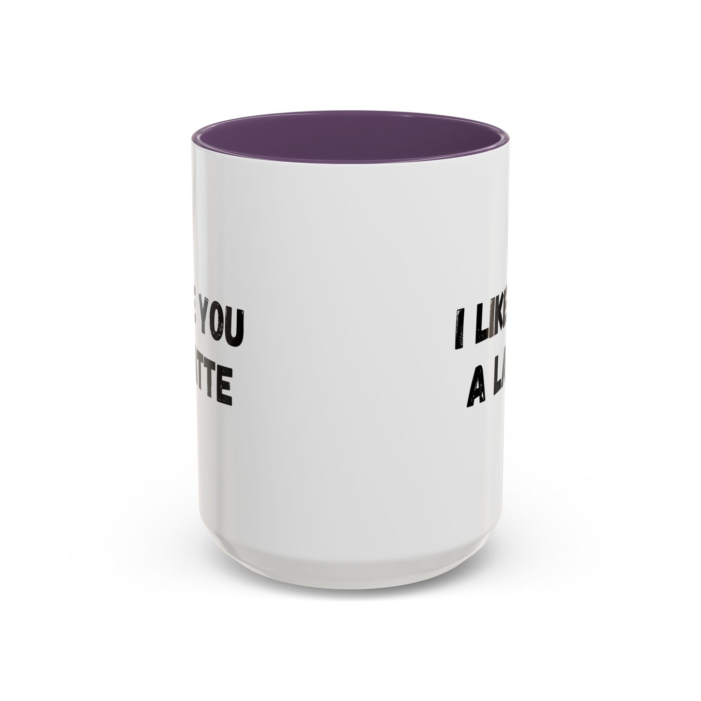 I Like You A Latte Coffee Mug, Funny Coffee Cup, Gift for Coffee Lovers, Cute Office Mug, Humor Tea Mug