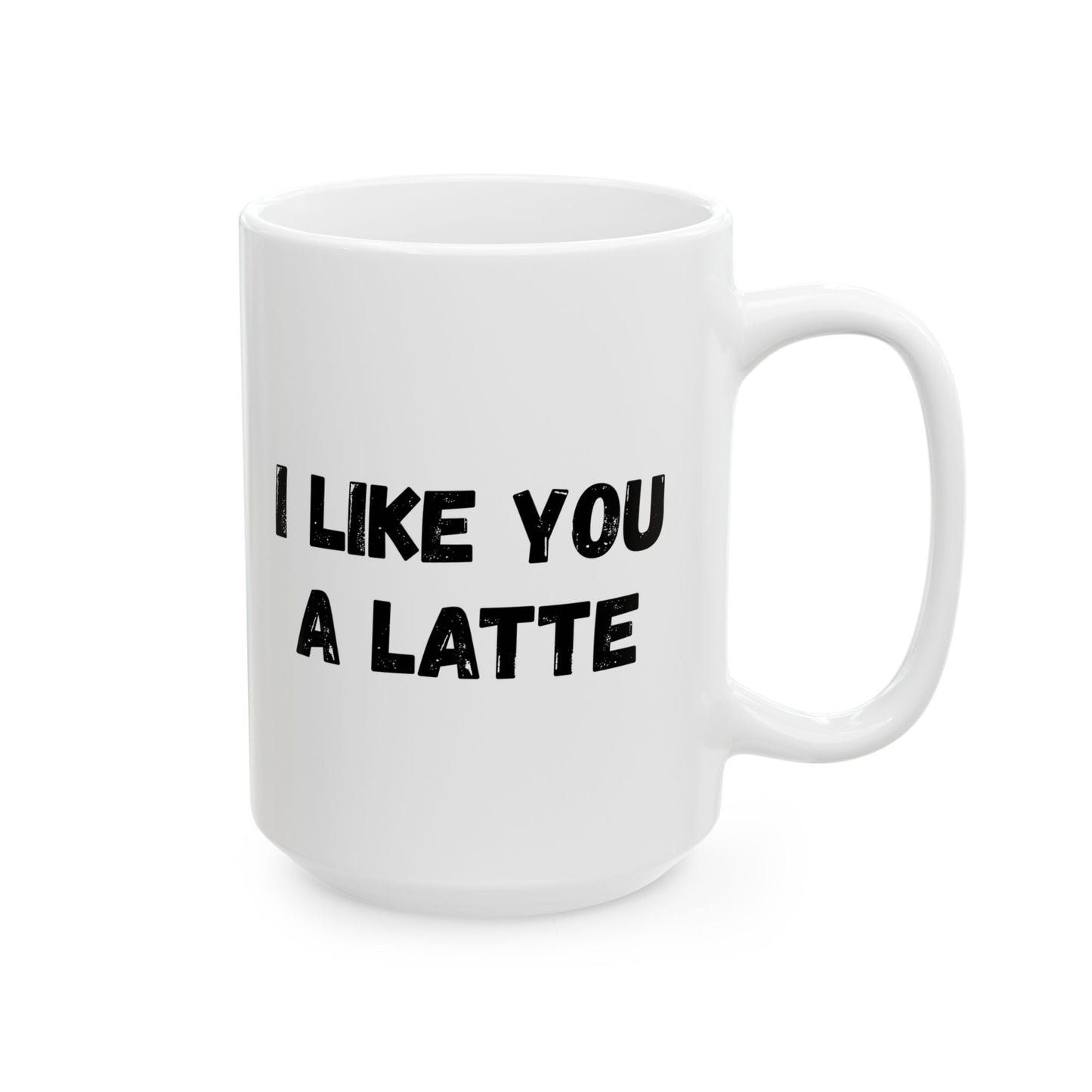 Cute Coffee Mug - I Like You A Latte - Funny Gift for Coffee Lovers, Birthday, Friend Gift, Valentine's Day - TRV