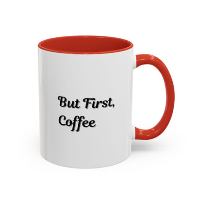 Funny Coffee Mug - But First Coffee, Accent Cup for Coffee Lovers, Gift for Coffee Enthusiasts, Kitchen Decor, Coffee Mug with