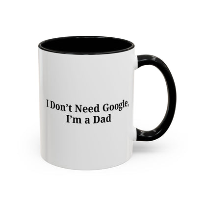 Funny Dad Coffee Mug - I Don't Need Google, I'm a Dad, Gift for Fathers Day, Dads Birthday, Coffee Lovers, Home Office Decor - TRV