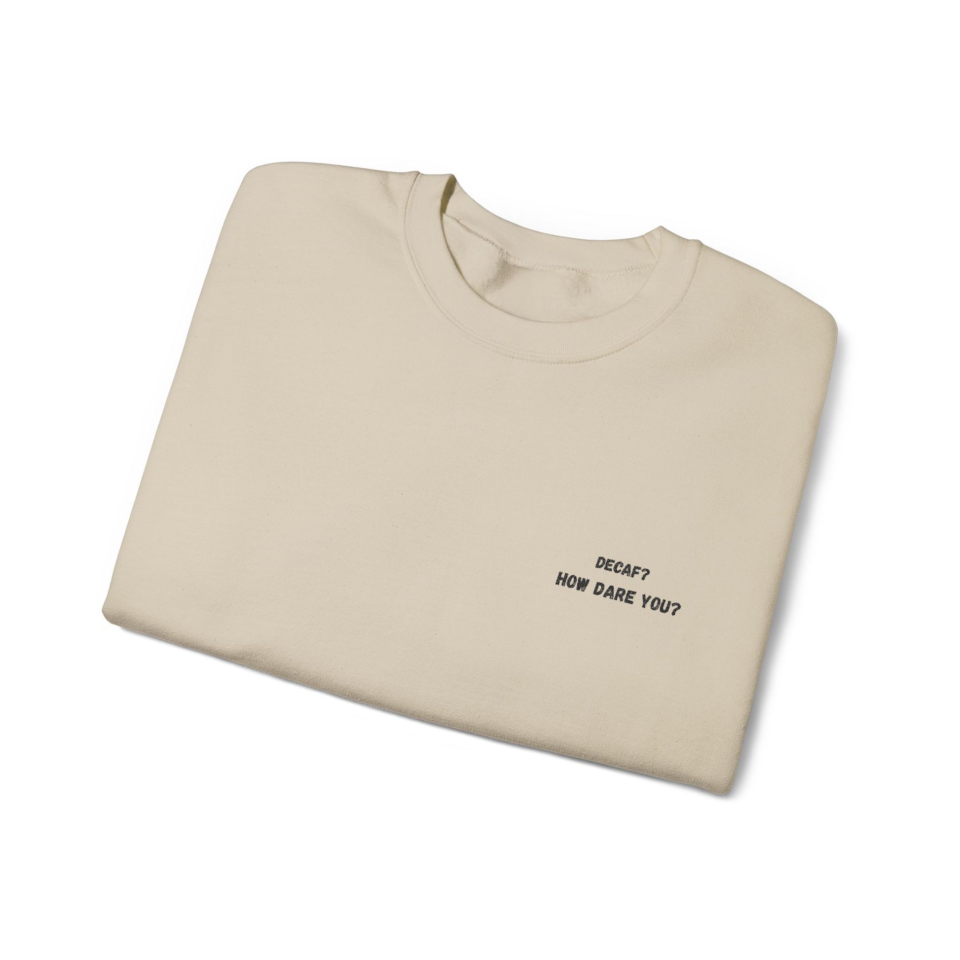 Funny Crewneck Sweatshirt: "Decaf? How Dare You?" Gift for Friends, Casual Wear, Humor Apparel, Cozy Outfit, Unisex Sweatshirt - TRV