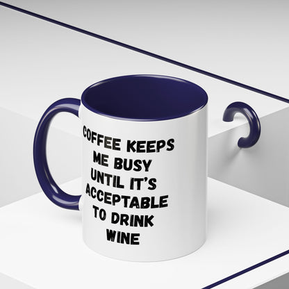 Funny Coffee Mug - "Coffee Keeps Me Busy Until It's Acceptable to Drink Wine" - Great for Mornings, Gifts, Office, Relaxation, Home