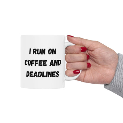 Funny Ceramic Coffee Mug - "I Run on Coffee and Deadlines" - 11oz & 15oz Options - TRV