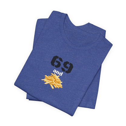 Funny 69 And French Fries Graphic Tee, Casual Humor Shirt, Cute Gift, Stylish Graphic Top, Unisex Quirky T-Shirt, Everyday Wear